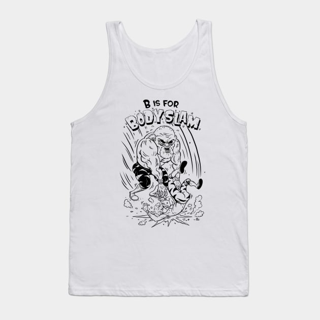 B is for Body Slam Tank Top by itsbillmain